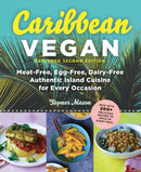 Caribbean Vegan, Second Edition – Plant–Based, Egg–Free, Dairy–Free Authentic Island Cuisine for Every Occasion