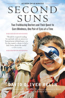 Second Suns – Two Trailblazing Doctors and Their Quest to Cure Blindness, One Pair of Eyes at a Time