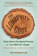 The Longevity Code – Slow Down the Aging Process and Live Well for Longer – Secrets from the Leading Edge of Science