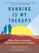 Running Is My Therapy – Relieve Stress and Anxiety, Fight Depression, and Live Happier