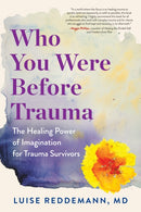 Who You Were Before Trauma – The Healing Power of Imagination for Trauma Survivors