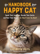The Handbook for a Happy Cat : Speak Their Language, Decode Their Quirks, and Meet Their Needs - So They'll Love You Back!-9781615197101
