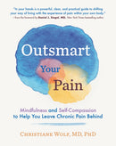 Outsmart Your Pain : Mindfulness and Self-Compassion to Help You Leave Chronic Pain Behind-9781615197217