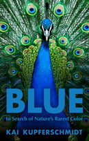 Blue – In Search of Nature`s Rarest Color