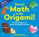 There`s Math in My Origami! – 35 Fun Projects for Hands–On Math Learning