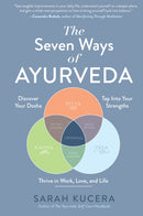 The Seven Ways of Ayurveda – Discover Your Dosha, Tap Into Your Strengths – and Thrive in Work, Love, and Life