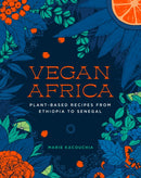 Vegan Africa : Plant-Based Recipes from Ethiopia to Senegal-9781615199006