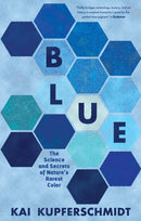 Blue – The Science and Secrets of Nature`s Rarest Color