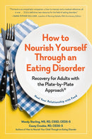 How to Nourish Yourself Through an Eating Disorder : Recovery for Adults with the Plate-by-Plate Approachr-9781615199778