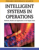 Intelligent Systems in Operations : Methods, Models and Applications in the Supply Chain-9781615206056