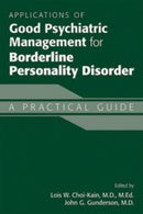 Applications of Good Psychiatric Management for Borderline Personality Disorder : A Practical Guide-9781615372256