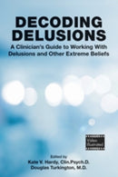 Decoding Delusions – A Clinician`s Guide to Working With Delusions and Other Extreme Beliefs