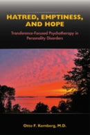 Hatred, Emptiness, and Hope : Transference-Focused Psychotherapy in Personality Disorders-9781615374618