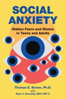 Social Anxiety – Hidden Fears and Shame in Teens and Adults