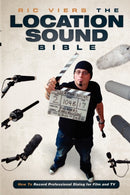 The Location Sound Bible : How to Record Professional Dialog for Film and TV-9781615931200