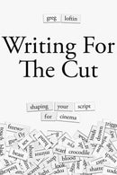 Writing for the Cut : Shaping Your Script for Cinema-9781615933006