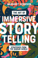 The Art of Immersive Storytelling : Strategies From the Gaming World-9781615933617