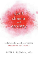 Guilt, Shame, and Anxiety : Understanding and Overcoming Negative Emotions-9781616141493