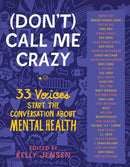 (Don't) Call Me Crazy : 33 Voices Start the Conversation about Mental Health-9781616207816