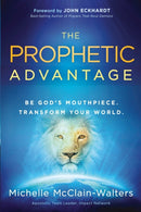 The Prophetic Advantage : Be God's Mouthpiece. Transform Your World.-9781616386238