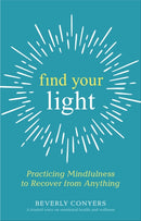 Find Your Light : Practicing Mindfulness to Recover from Anything-9781616498030