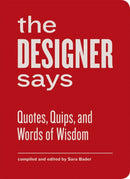 The Designer Says : Quotes, Quips, and Words of Wisdom-9781616891343