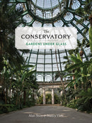 The Conservatory : A Celebration of Architecture, Nature, and Light-9781616898274