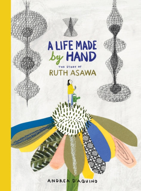 A Life Made by Hand : The Story of Ruth Asawa-9781616898366