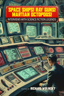 Space Ships! Ray Guns! Martian Octopods! : Interviews with Legends of Science Fiction-9781616964429