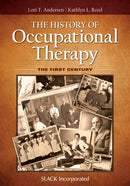 The History of Occupational Therapy : The First Century-9781617119972