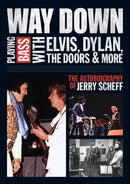Way Down : Playing Bass with Elvis, Dylan, The Doors and More: The Autobiography of Jerry Scheff-9781617130328