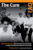 The Cure FAQ : All That's Left to Know About the Most Heartbreakingly Excellent Rock Band the World Has Ever Known-9781617137075
