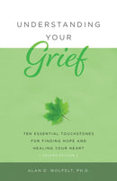 Understanding Your Grief : Ten Essential Touchstones for Finding Hope and Healing Your Heart-9781617223075