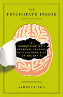 The Psychopath Inside : A Neuroscientist's Personal Journey into the Dark Side of the Brain-9781617230158