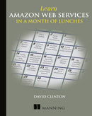 Learn Amazon Web Services in a Month of Lunches-9781617294440