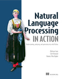 Natural Language Processing in Action : Understanding, analyzing, and generating text with Python-9781617294631