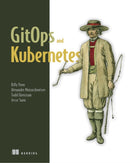 GitOps and Kubernetes : Continuous Deployment with Argo CD, Jenkins X, and Flux-9781617297274