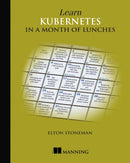 Learn Kubernetes in a Month of Lunches-9781617297984