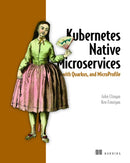 Kubernetes Native Microservices with Quarkus, and MicroProfile-9781617298653
