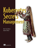 Securing Kubernetes Secrets-9781617298912