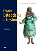 Effective Data Science Infrastructure-9781617299193