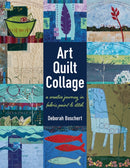 Art Quilt Collage : A Creative Journey in Fabric, Paint & Stitch-9781617452840
