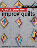Create Your own Improv Quilts : Modern Quilting with No Rules & No Rulers-9781617454448
