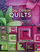 Artful Log Cabin Quilts : From Inspiration to Art Quilt - Color, Composition & Visual Pathways-9781617454509