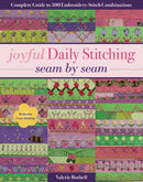 Joyful Daily Stitching - Seam by Seam : Complete Guide to 500 Embroidery-Stitch Combinations, Perfect for Crazy Quilting-9781617455513