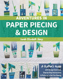 Adventures in Paper Piecing & Design : A Quilter's Guide with Design Exercises, Step-by-Step Instructions & Patterns to Get You Sewing-9781617455575