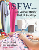 SEW ... The Garment-Making Book of Knowledge : Real-Life Lessons from a Serial Sewist-9781617456046