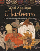 Wool Applique Heirlooms : 15 Antique-Inspired Projects & Techniques-9781617458156