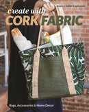Create with Cork Fabric : Sew 17 Upscale Projects; Bags, Accessories & Home Decor-9781617458200