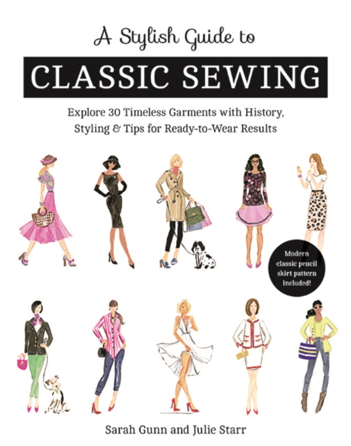 A Stylish Guide to Classic Sewing : Explore 30 Timeless Garments with History, Styling & Tips for Ready-to-Wear Results-9781617458729